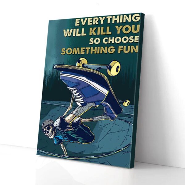 Everything Will Kill Choose Something Fun Skeleton Skateboard Matte Canvas Wall Art