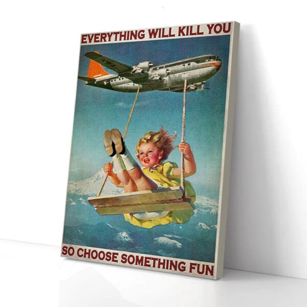 Everything Will Kill You So Choose Something Fun Airplane Swing Girl Matte Canvas Wall Art