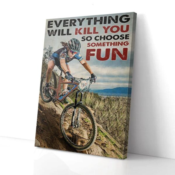 Everything Will Kill You So Choose Something Mountains Biking Matte Canvas Wall Art