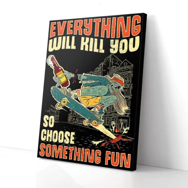 Everything Kill You So Choose Something Fun Skateboarding Matte Canvas Wall Art