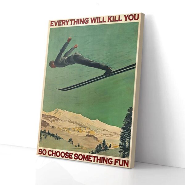 Everything Kill You So Choose Something Fun Freestyle Skiing Matte Canvas Wall Art