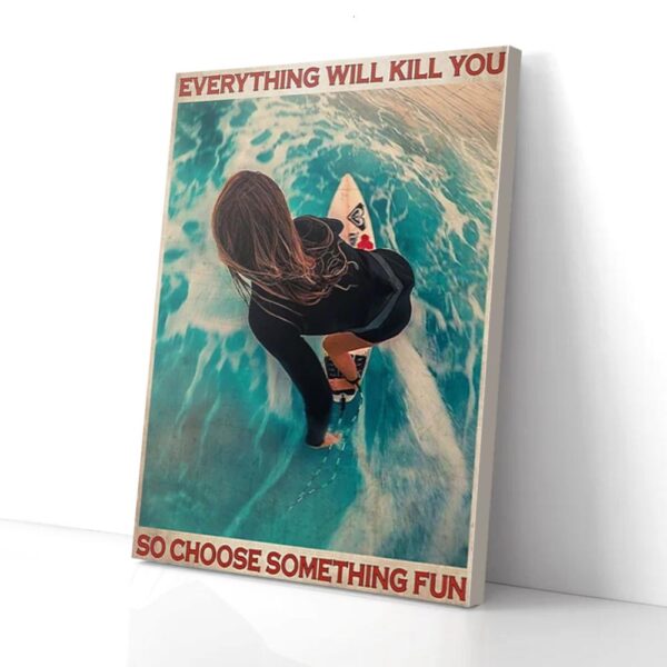 Everything Will Kill You Choose Something Fun Woman Surfing Matte Canvas Wall Art