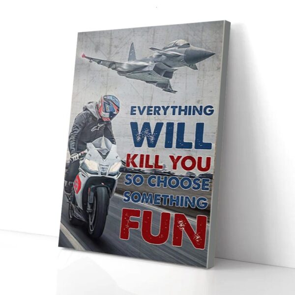 Everything Will Kill You So Choose Something Fun Motorbike Matte Canvas Wall Art