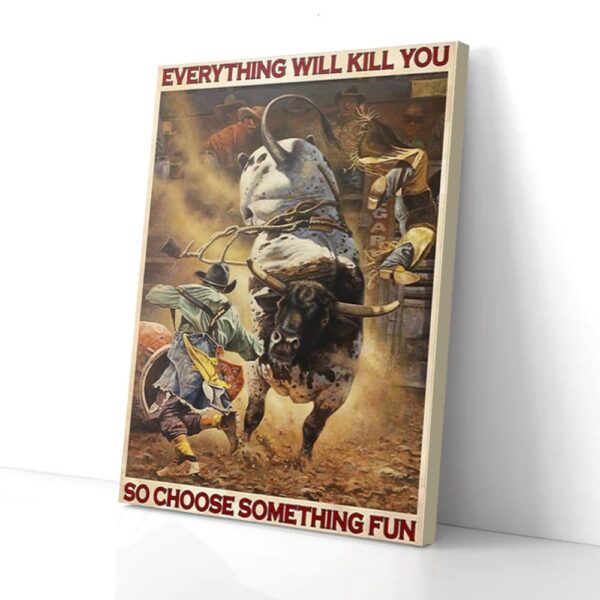 Everything Will Kill You So Choose Something Fun Calgary Rodeo Matte Canvas Wall Art