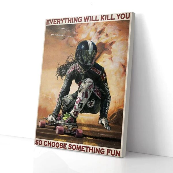Everything Will Kill You Choose Something Fun Skateboarding Matte Canvas Wall Art