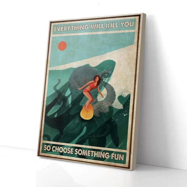 Everything Will Kill You Choose Something Fun Octopus Surfing Matte Canvas Wall Art