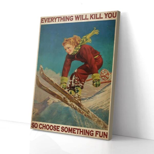 Everything Kill You So Choose Something Fun Skiing Matte Canvas Wall Art