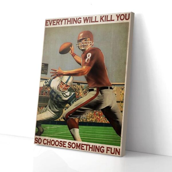 Everything Kill You So Choose Something Fun Football Matte Canvas Wall Art