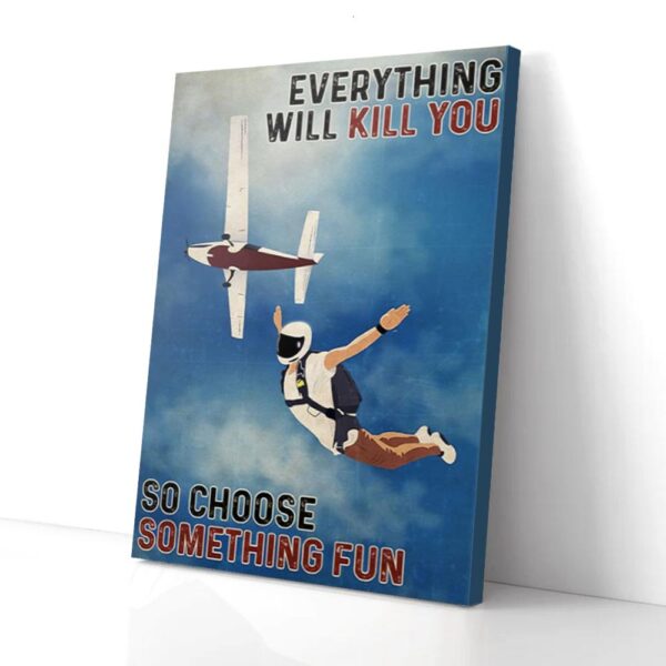 Everything Will Kill You So Choose Something Skydiving Matte Canvas Wall Art