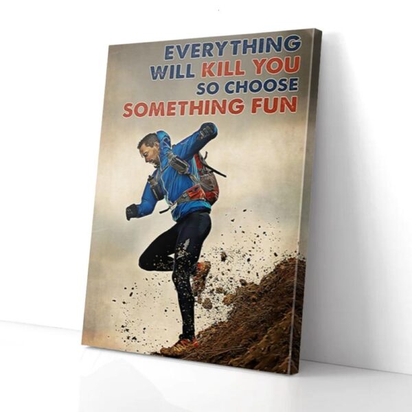Everything Will Kill You So Choose Something Fun Running Matte Canvas Wall Art