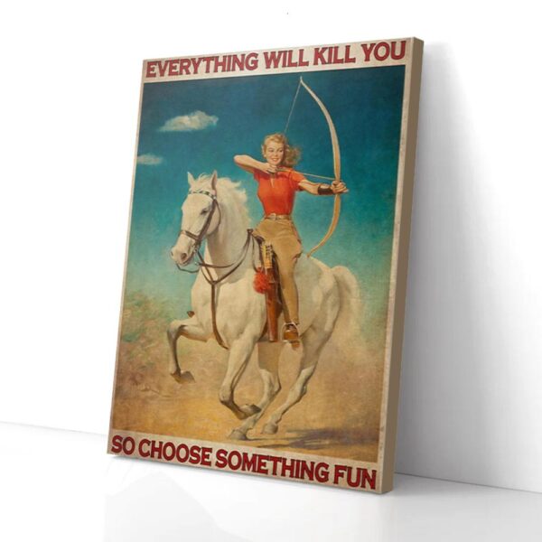 Everything Will Kill You So Choose Something Fun Archery Girl Matte Canvas Wall Art