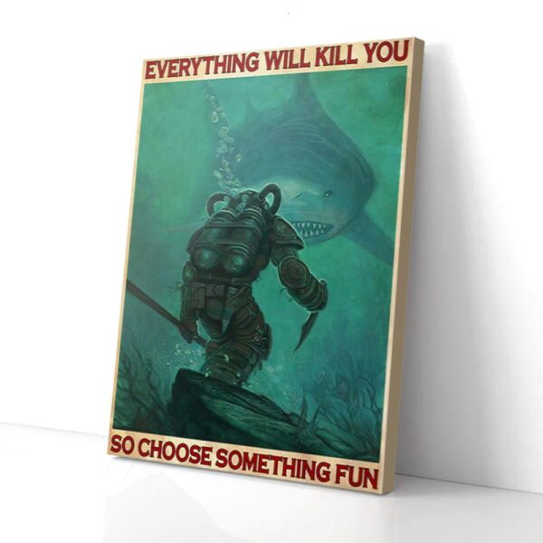 Everything Will Kill You So Choose Something Fun Shark Diver Matte Canvas Wall Art