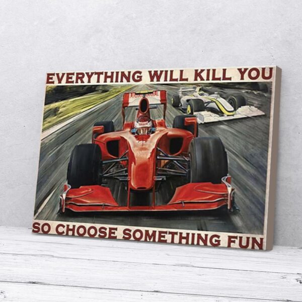 Everything Will Kill You So Choose Something Fun Formula Racing Matte Canvas Wall Art