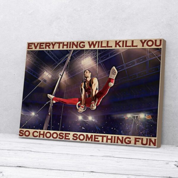 Everything Will Kill You Choose Something Fun Male Gymnastics Matte Canvas Wall Art