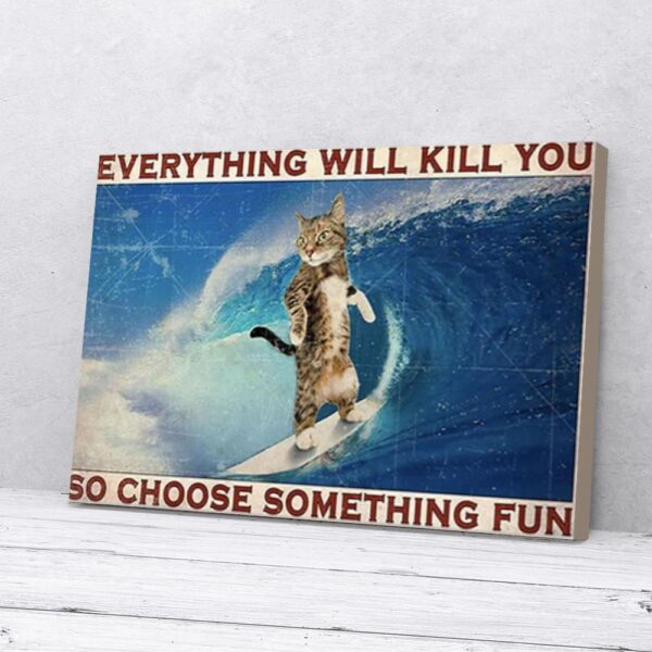 Everything Kill You Choose Something Fun Cat Surfing Matte Canvas Wall Art