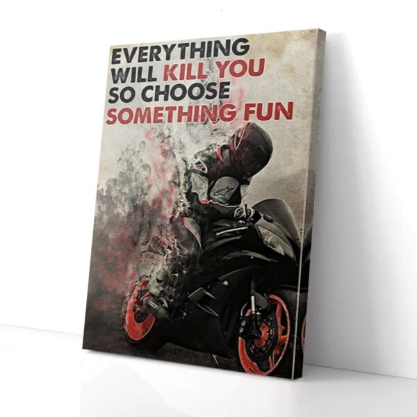 Everything Will Kill You So Choose Something Fun Racer Matte Canvas Wall Art