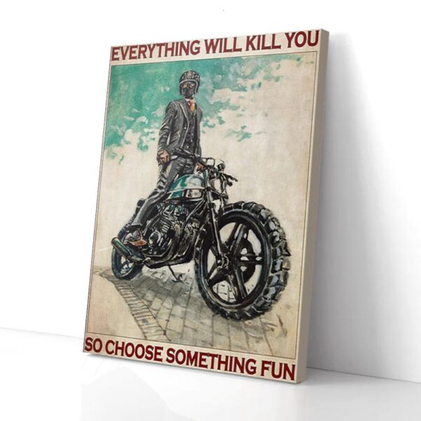 Everything Will Kill You So Choose Something Fun Motorcycle Matte Canvas Wall Art