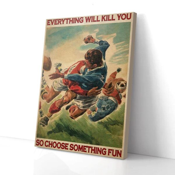 Everything Will Kill You So Choose Something Fun Rugby Matte Canvas Wall Art