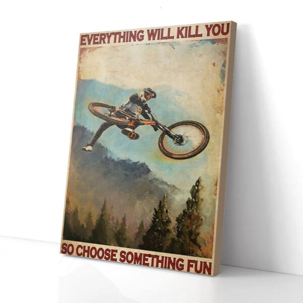Everything Will Kill You So Choose Something Fun Mountain Biking Matte Canvas Wall Art