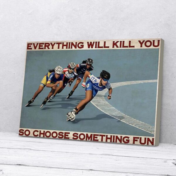 Everything Will Kill You Choose Something Fun Roller Skating Matte Canvas Wall Art