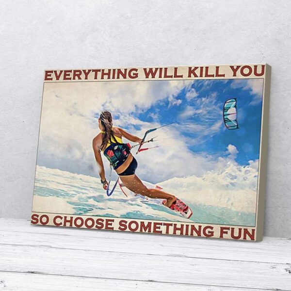 Everything Will Kill You Choose Something Fun Windsurfing Girl Matte Canvas Wall Art
