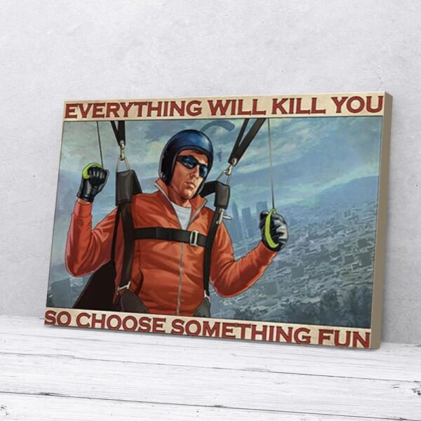 Everything Will Kill You So Choose Something Fun Skydiving Matte Canvas Wall Art