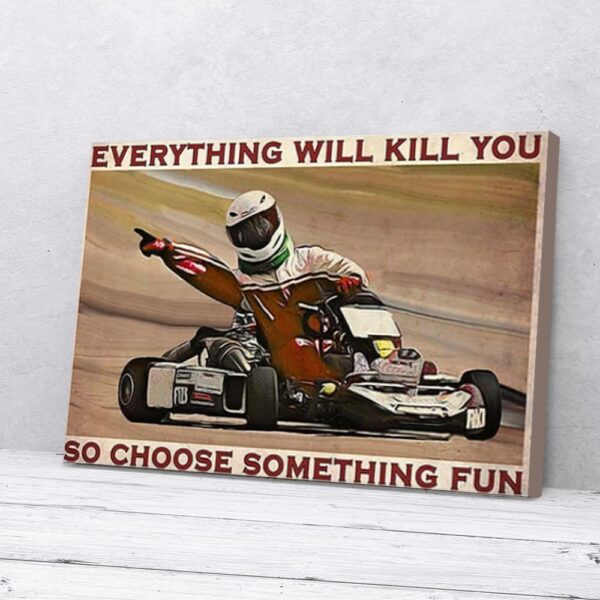 Everything Will Kill You So Choose Something Fun Kart Racing Matte Canvas Wall Art