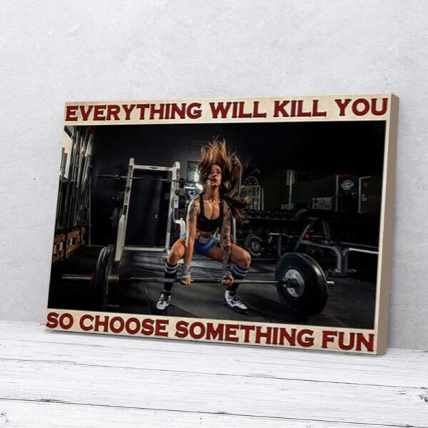 Everything Will Kill You Choose Something Female Powerlifting Matte Canvas Wall Art
