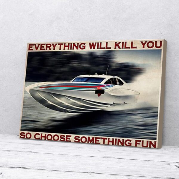 Everything Will Kill You Choose Something Fun Boating Matte Canvas Wall Art