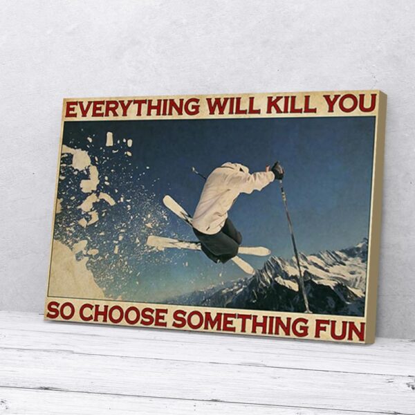 Everything Will Kill You So Choose Something Fun Skiing Matte Canvas Wall Art