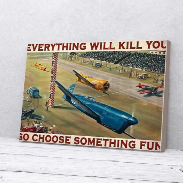 Everything Will Kill You So Choose Something Fun Air Race Matte Canvas Wall Art