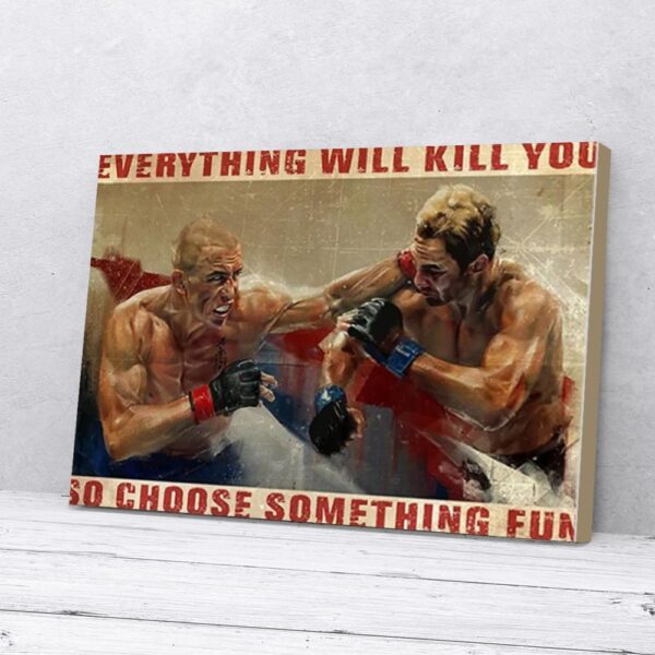 Everything Will Kill You So Choose Something Fun UFC Fighting Matte Canvas Wall Art