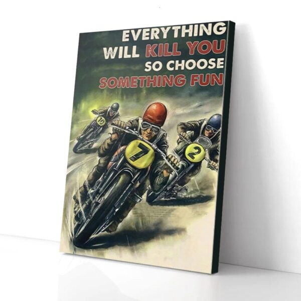 Everything Will Kill You Choose Something Fun Motorcycle Racing Matte Canvas Wall Art