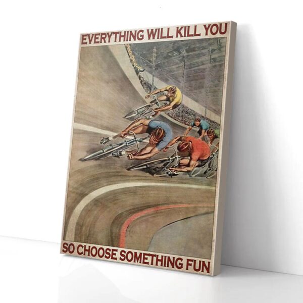 Everything Kill You Choose Something Fun Cycling Matte Canvas Wall Art