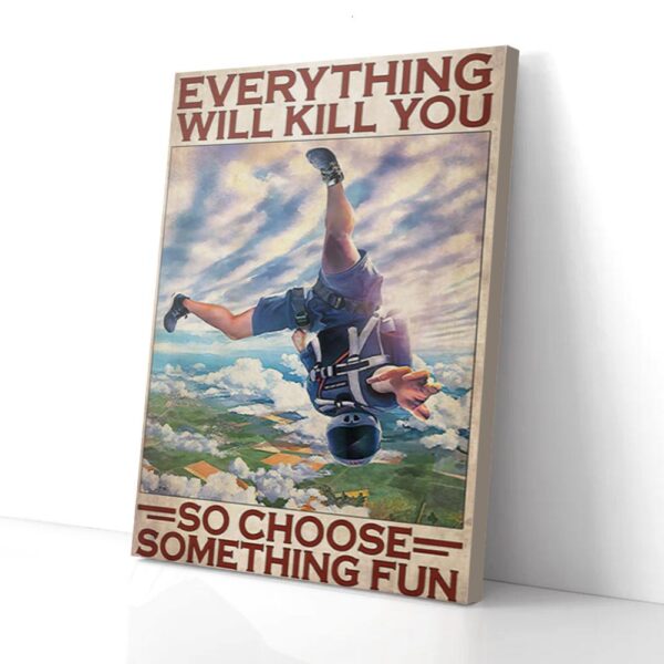 Everything Will Kill You So Choose Something Fun Skydiving Matte Canvas Wall Art