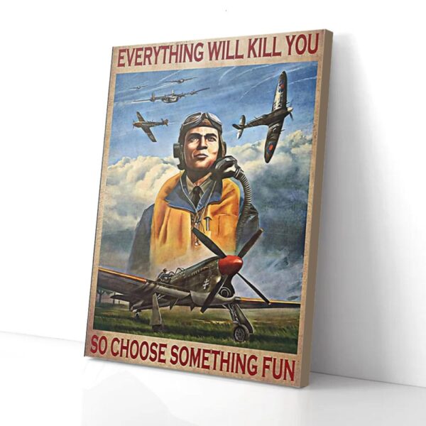 Everything Will Kill You Choose Something Fun Pilot Matte Canvas Wall Art