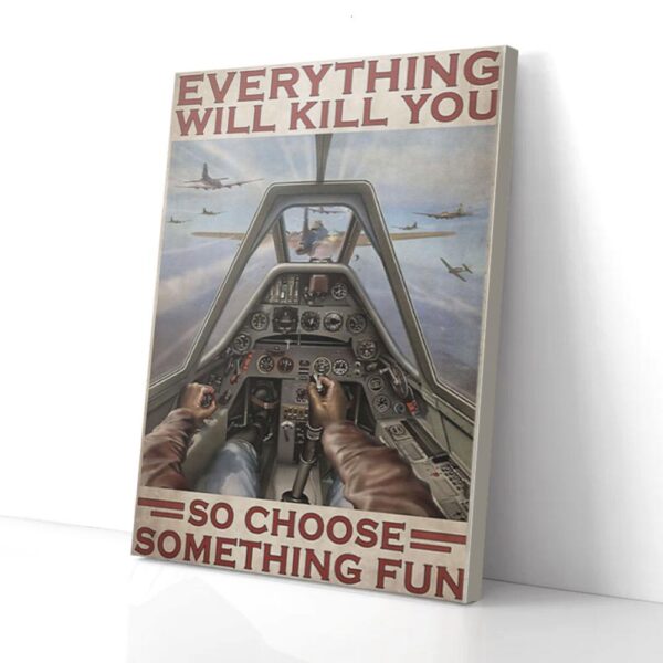 Everything Will Kill You So Choose Something Pilot Matte Canvas Wall Art