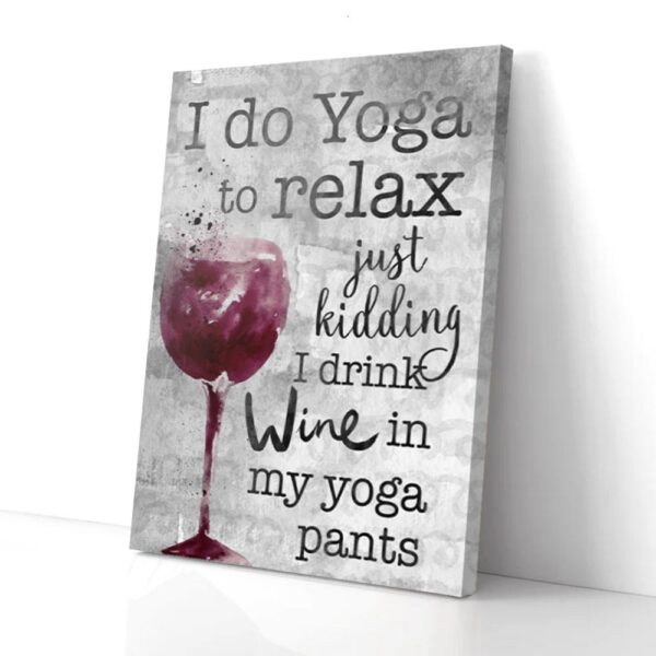 I Do Yoga To Relax Just Kidding I Drink Wine Yoga Matte Canvas Wall Art