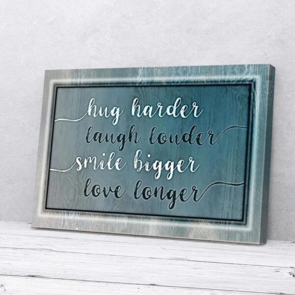 Hug Harder Laugh Louder Smile Bigger Love Longer Matte Canvas Wall Art