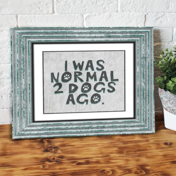I Was Normal 2 Dogs Ago Matte Canvas Wall Art