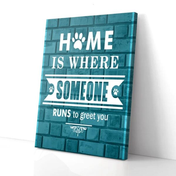Home Is Where Someone Runs To Greet You Matte Canvas Wall Art