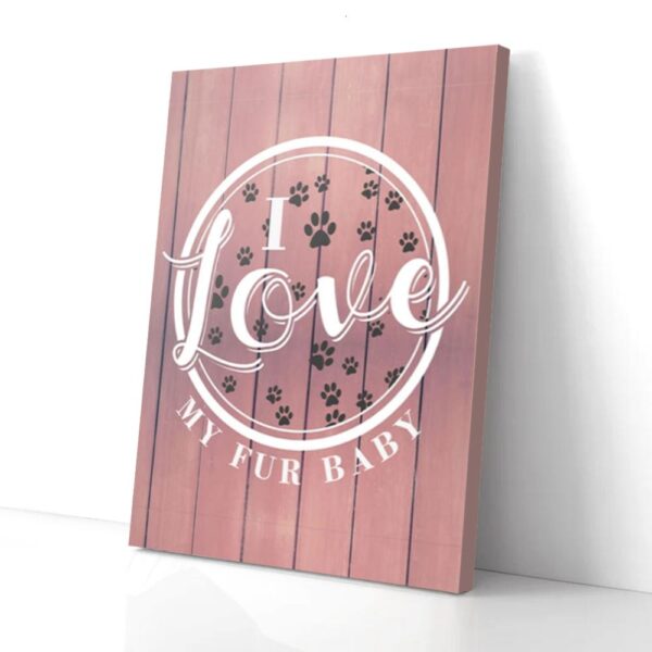 I Love My Fur Baby Dog Matte Canvas Wall Art