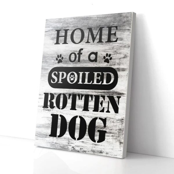 Home Of A Spoiled Botten Dog Matte Canvas Wall Art
