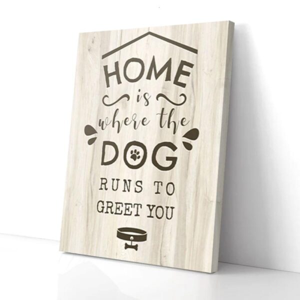 Home Is Where the Dog Runs to Greet You Matte Canvas Wall Art