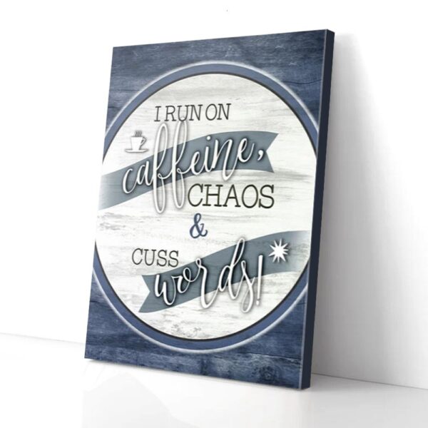 I Run On Caffeine Chaos & Cuss Words Blue Wood Frame Matte Canvas Wall Art