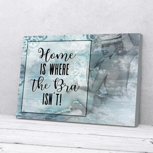 Home Is Where The Bra Isn't Woman Matte Canvas Wall Art