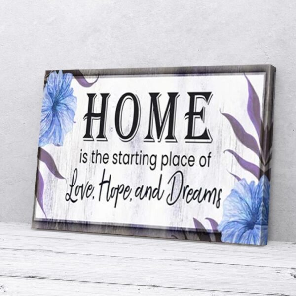 Home Is The Starting Place Of Love Hope And Dream Matte Canvas Wall Art Wall Ar