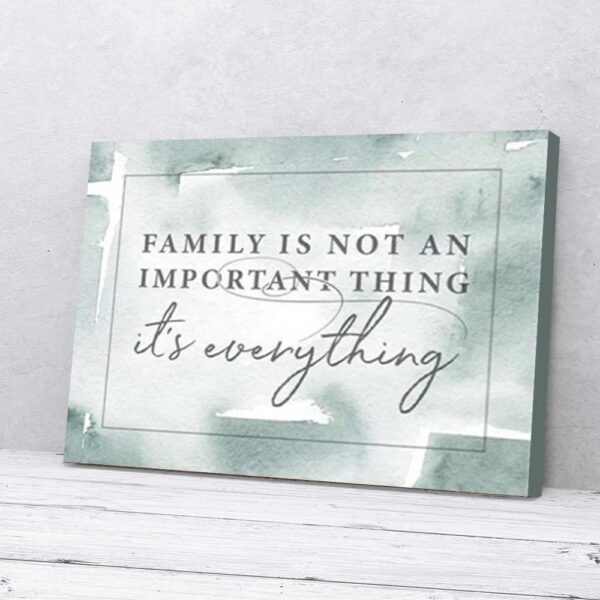 Family Is Not An Important Thing It's Everything Matte Canvas Wall Art