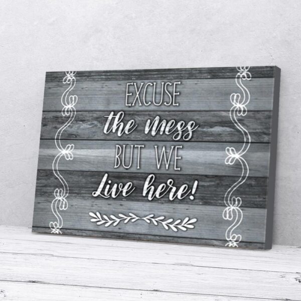 Excuse The Mess We Live Here Home Matte Canvas Wall Art
