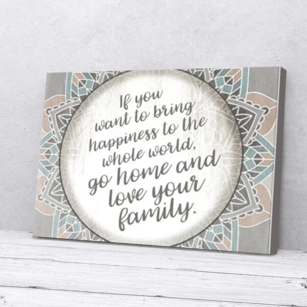 Happy World Go Home And Love Your Family Home Matte Canvas Wall Art